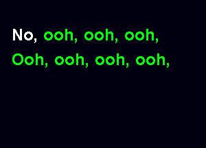 No,ooh,ooh,ooh,
Ooh,ooh,ooh,ooh