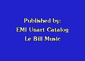 Published by
EM! Unart Catalog

Le Bill Music