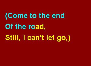 (Cometotheend
Oftheroad,

S H,lcaniletgoJ