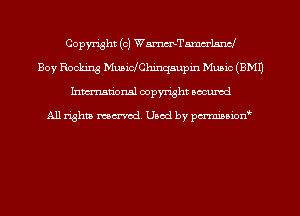 Copyright (c) Wmelam-J
Boy Rocking MusidCIdnqsupin Music (EMU
Inmn'onsl copyright Bocuxcd

All rights named. Used by pmnisbion