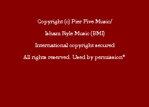 Copyright (c) Pier Five Municl
Iaham Rylc Music (EMU
hman'onal copyright occumd

All righm marred. Used by pcrmiaoion