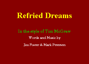 Refried Dreams

In the style of Tim McCraw
Words and Music by

Jun Foam 6k Mark Pmcn