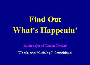 Find Out
What's Happenin'

Words and Mums by J, Cmmhficld