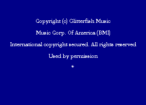 Copyright (c) Clitwrfish Music
Music Corp. 0f Amm'ica (EMU
Inmn'onsl copyright Banned. All rights named

Used by pmnisbion

i-