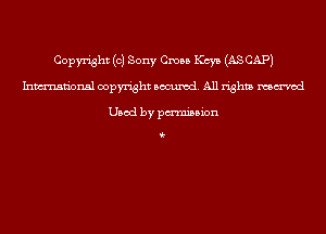 Copyright (0) Sony Cross Keys (AS CAP)
Inmn'onsl copyright Banned. All rights named

Used by pmnisbion

i-