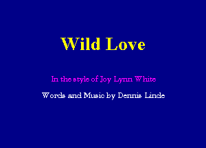 W ild Love

Wanda and Music by Dmnin Lindc