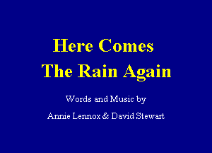 Here Comes
The Rain Again

Words and Music by

Annie Lennox Sc Devxd Stewart