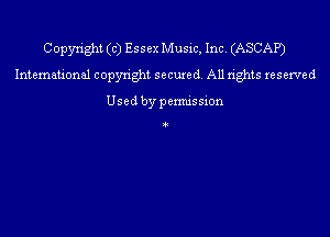 Copyright (c) Essex Music, Inc. (ASCAP)
International copyright secured. All rights reserved

Usedbypermission

4