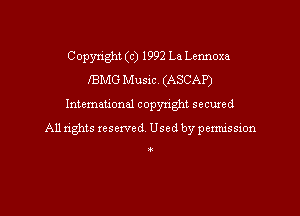 Copyright (c) 1992 La Lennoxa
BMG Music. (ASCAP)

Intemeuonal copyright secuzed

All nghts xesewed Used by permission

O