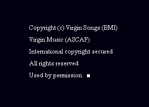 Copyright (c) Virgin Songs (BMI)
Vixgin MUSIC (ASCAP)

Intemeuonal copyright seemed

All nghts xesewed

Used by pemussxon I