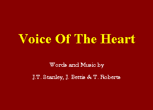 V oice Of The Heart

Words and Music by
IT Stanlcy,I, ch'ack T Robcrm