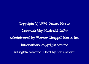 Copyright (c) 1995 Dacara Mubid
Gratimdc Sky Music (AS CAPV
Adminismvod by Wm Chappcll Music, Inc.
Inmn'onsl copyright Bocuxcd

All rights named. Used by pmnisbion