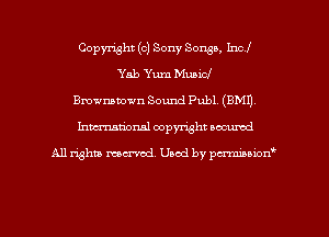 Copyright (c) Sony Songs, Incl
Yab Yum Music!
Bmwmmwn Sound Publ. (EMU,
Inman'onsl copyright secured

All rights ma-md Used by pmboiod'