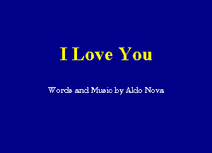 I Love You

Womb and Mumc by Aldo Nova