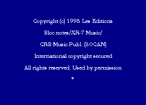 Copymht (c) 1995 La Editions
Bloc nodeR-7 Music!
CRB Music Publ. (SOCAN)
hma'onal copyright occumd

All rghu mental. Used by permission

t