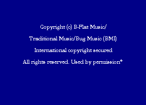 Copyright (c) B-F'lst Music!
Traditional MuaiclBug Music (BM!)
Inman'oxml copyright occumd

A11 righm marred Used by pminion