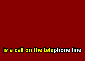 is a call on the telephone line