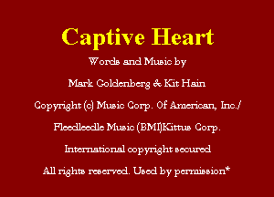 C aptive Hea rt
Words and Music by
Mark Ooldmbcrg a 1m Ham
Copyright (c) Manic Corp. 0f AW), Inc
Hodbedlc Mum (BMDKitma Corp
Inmtionsl copyright uocumd

All rights mex-acd. Used by pmswn'