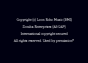 Copyright (c) Loon Echo Music (EMU
Zomba Emacrpmco (ASCAP)
Inman'onsl copyright secured

All rights ma-md Used by pmboiod'