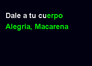 Dale a tu cuerpo
Alegria, Macarena