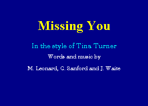 Missing You

In the style of Tina Turner
Words and muuc by

M Loommi C. Sanfoxdandl Want

g