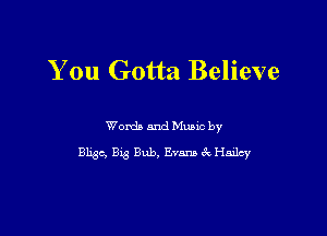 You Gotta Believe

Words and Mums by
8113c, Big Bub, Evans 3c Hailey
