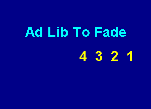 Ad Lib To Fade

4321