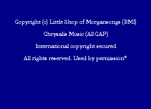 Copyright (c) Littlc Shop of Morgansonsa (EMU
Chrysalis Music (AS CAP)
Inmn'onsl copyright Bocuxcd

All rights named. Used by pmnisbion