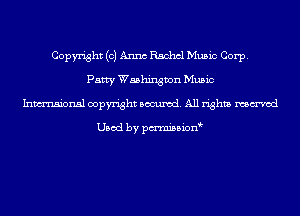 Copyright (0) Anna Rachel Music Corp.
Patty Washington Music
Inmsionsl copyright Banned. All rights named

Used by pmnisbion