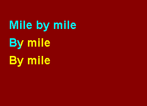Mile by mile
By mile

By mile