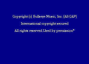 Copyright (c) Bullacyc Music, Inc (ASCAPJ
hman'onsl copyright secured

All rights ma-rodUaod by pcrminion