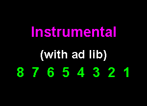 Instrumental

(withadlib)
8 7 6 5 4 3 21