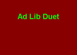 Ad Lib Duet