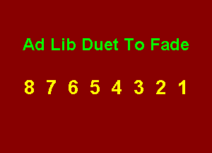 Ad Lib Duet To Fade

87654321