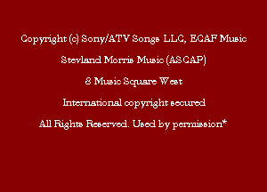 Copyright (c) SonWATV Songs LLC, ECAF Music
Smhnd Morris Music (AS CAP)
8 Music Squaw West
Inmn'onsl copyright Bocuxcd

All Rights Rmmod. Used by pmnisbion
