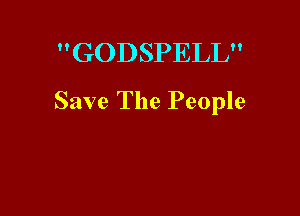 GODSPELL

Save The People