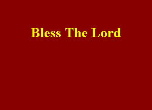 Bless The Lord