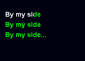By my side
By my side

By my side...
