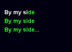By my side
By my side

By my side...