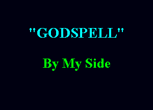 GODSPELL

By NI)r Side