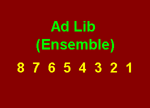 Ad Lib
(Ensemble)

87654321