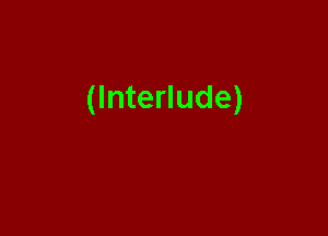 (Interlude)