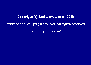 Copyright (c) EcaffSony Songs (EMU
Inmn'onsl copyright Banned. All rights named

Used by pmnisbion