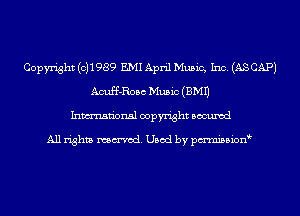 Copyright (0)1989 EMI April Music, Inc. (AS CAP)
Acuff-Rosc Music (EMU
Inmn'onsl copyright Bocuxcd

All rights named. Used by pmnisbion