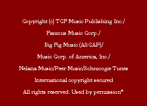 Copyright (c) TCF Music Publishing Incl
Famous Music Corp!
Big Fig Mum (ASCAPJI
Manic Corp, of America IncI
Nehru Muaicfpm MuaicfSchmoogic Tum
Inmtionsl copyright uocumd

All rights mex-acd. Used by pmswn'