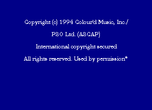 Copyright (c) 1994 Colour'd Music, Incl
PSO Ltd. (ASCAP)
hman'onal copyright occumd

All righm marred. Used by pcrmiaoion