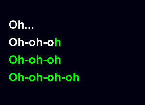 Oh...
Oh-oh-oh

Oh-oh-oh
Oh-oh-oh-oh