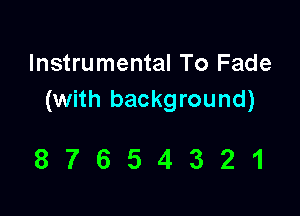 Instrumental To Fade
(with background)

87654321