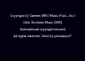 Copyright (c) Cm-BMC Music Publ , Incl
Gibb Bmthcm Music (BMI)
Inman'oxml copyright occumd

A11 righm marred Used by pminion