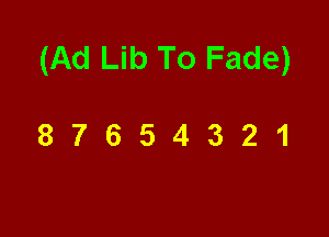 (Ad Lib To Fade)

87654321